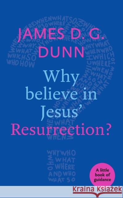 Why believe in Jesus' Resurrection?: A Little Book Of Guidance Dunn, James D. G. 9780281076581