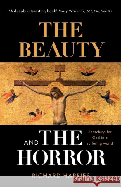 The Beauty and the Horror: Searching for God in a Suffering World Richard Harries 9780281076956 Society for Promoting Christian Knowledge