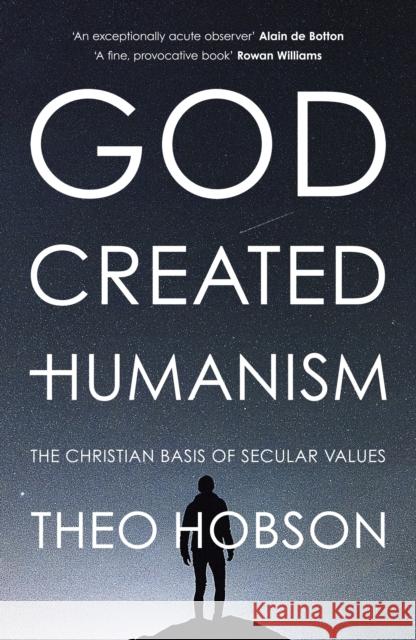 God Created Humanism: The Christian Basis of Secular Values Theo Hobson 9780281077434 Society for Promoting Christian Knowledge