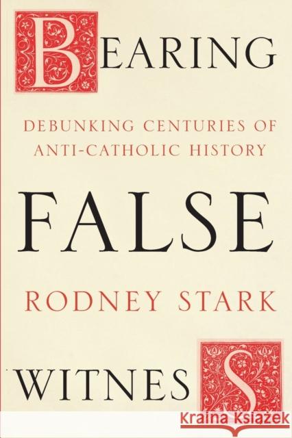 Bearing False Witness Debunking Centuries of Anti-Catholic History Stark, Rodney 9780281077748
