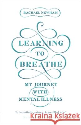 Learning to Breathe: My Journey with Mental Illness Newham, Rachael 9780281078080