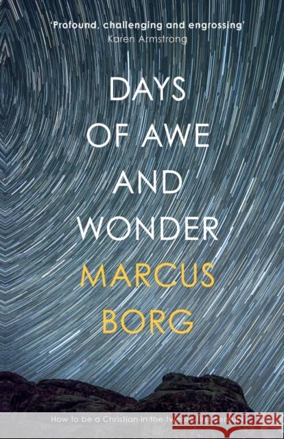 Days of Awe and Wonder: How To Be A Christian In The Twenty-First Century Borg, Marcus 9780281078257 