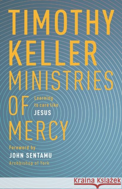 Ministries of Mercy: Learning to Care Like Jesus Keller, Timothy 9780281078332