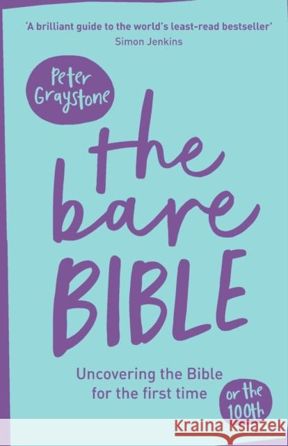 The Bare Bible: Uncovering the Bible for the First Time (or the Hundredth) Graystone, Peter 9780281078431