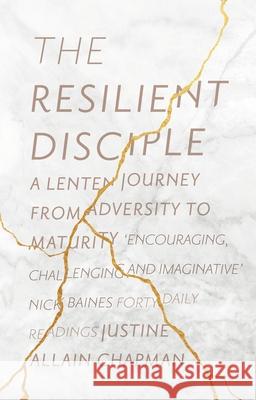 The Resilient Disciple: A Lenten Journey from Adversity to Maturity Chapman, Justine Allain 9780281078530 Society for Promoting Christian Knowledge