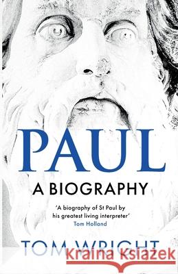 Paul: A Biography Tom Wright 9780281078769 SPCK Publishing