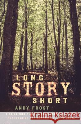 Long Story Short: Finding Your Place in God's Unfolding Story FROST  ANDY 9780281079315 