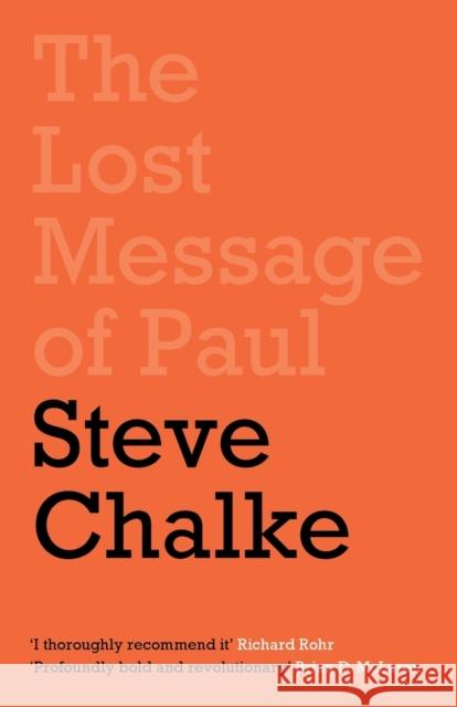 The Lost Message of Paul: Has the Church Misunderstood the Apostle Paul? Chalke, Steve 9780281079407