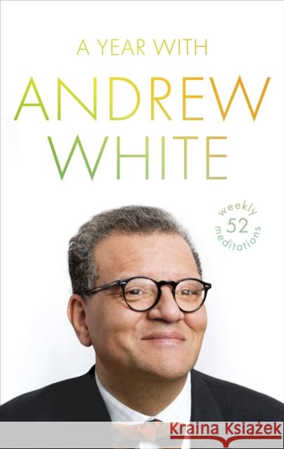 A Year with Andrew White: 52 Weekly Meditations Andrew White 9780281079476