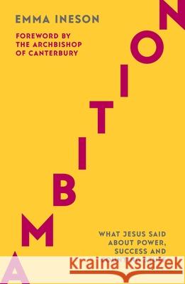 Ambition: What Jesus Said About Power, Success and Counting Stuff Emma Ineson 9780281080120 SPCK Publishing