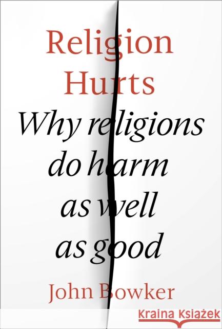 Religion Hurts: Why Religions Do Harm as Well as Good Bowker, John 9780281080168 Society for Promoting Christian Knowledge