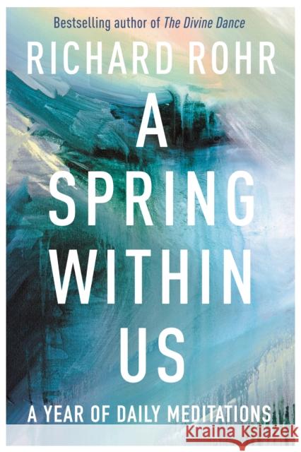 A Spring Within Us: A Year of Daily Meditations Richard Rohr 9780281080212
