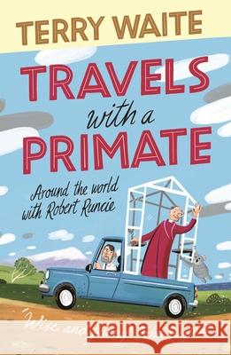 Travels with a Primate: Around the World with Robert Runcie Terry Waite 9780281080564