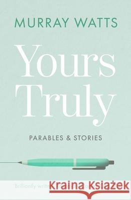 Yours Truly: Parables and Stories Murray Watts 9780281080946