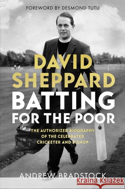 David Sheppard: Batting for the Poor: The Authorized Biography of the Celebrated Cricketer and Bishop Andrew Bradstock 9780281081059 Society for Promoting Christian Knowledge