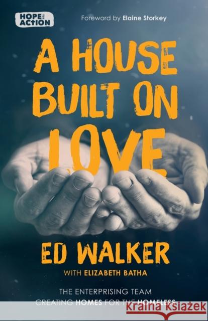 A House Built on Love: The Enterprising Team Creating Homes for the Homeless Ed Walker 9780281081196