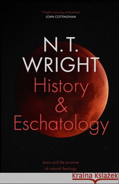 History and Eschatology: Jesus and the Promise of Natural Theology N.T. Wright 9780281081646 SPCK Publishing