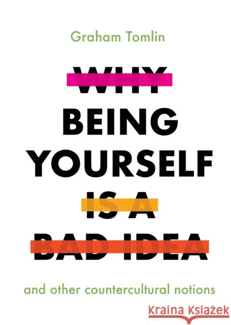 Why Being Yourself Is a Bad Idea: And Other Countercultural Notions Tomlin, Graham 9780281081790 Society for Promoting Christian Knowledge