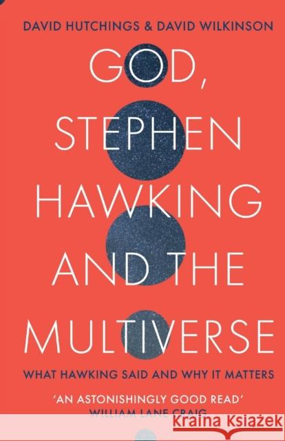 God, Stephen Hawking and the Multiverse: What Hawking said and why it matters David Hutchings David Wilkinson 9780281081912 SPCK Publishing