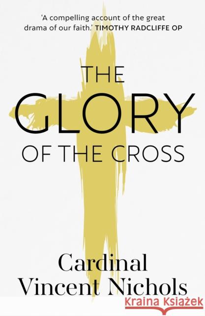The Glory of the Cross: A Journey through Holy Week and Easter Vincent Nichols 9780281081974 SPCK Publishing