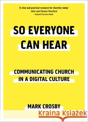 So Everyone Can Hear: Communicating Church In A Digital Culture Mark Crosby 9780281082148