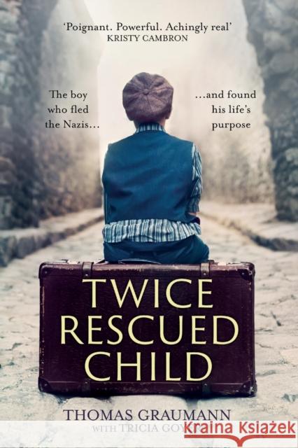 Twice-Rescued Child: The Boy Who Fled the Nazis ... and Found His Life's Purpose Goyer, Thomas Graumann with Tricia 9780281083121