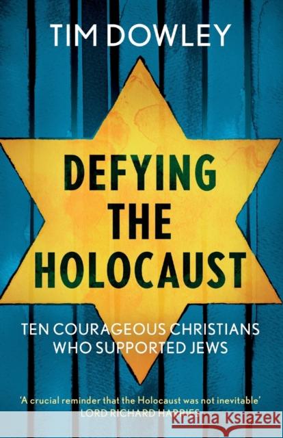 Defying the Holocaust: Ten Courageous Christians Who Supported Jews Tim Dowley 9780281083626 Society for Promoting Christian Knowledge