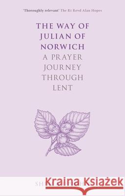 The Way of Julian of Norwich: A Prayer Journey Through Lent Sheila Upjohn 9780281083695 SPCK Publishing