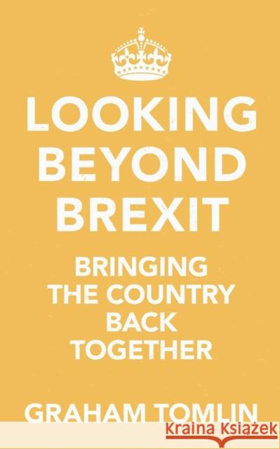 Looking Beyond Brexit: Bringing the Country Back Together Graham Tomlin 9780281084272 Society for Promoting Christian Knowledge