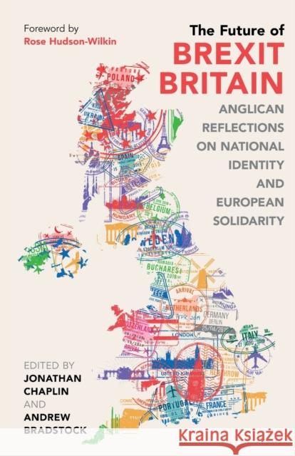 The Future of Brexit Britain: Anglican Reflections on National Identity and European Solidarity Jonathan Chaplin Andrew Bradstock 9780281084296