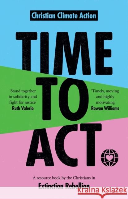 Time to ACT: A Resource Book by the Christians in Extinction Rebellion Williams, Jeremy 9780281084463 SPCK Publishing