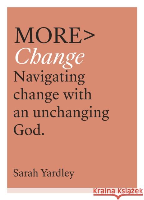 More Change: Navigating Change with an Unchanging God YARDLEY  SARAH 9780281084586 SPCK