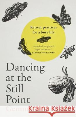 Dancing at the Still Point: Retreat Practices for a Busy Life SIMMONDS  GEMMA 9780281084715