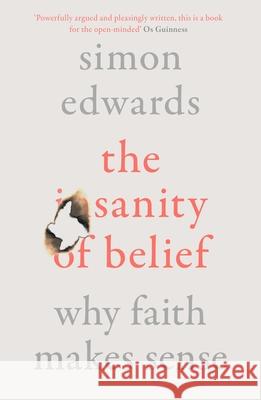 The Sanity of Belief: Why Faith Makes Sense Simon Edwards 9780281084890 SPCK Publishing