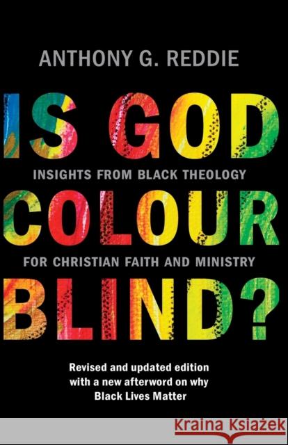 Is God Colour-Blind?: Insights from Black Theology for Christian Faith and Ministry. Revised and updated edition with a new afterword on why Reddie, Anthony G. 9780281085231