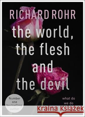 The World, the Flesh and the Devil: What Do We Do With Evil? Richard Rohr 9780281085446