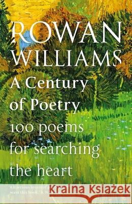 A Century of Poetry: 100 Poems for Searching the Heart Rowan Williams 9780281085521 SPCK Publishing