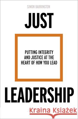 Just Leadership: Putting Integrity and Justice at the Heart of How You Lead BARRINGTON  SIMON 9780281085538 SPCK