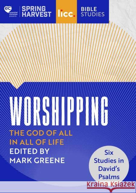 Worshipping: The God of All in All of Life: Six Studies in David's Psalms Greene, Mark 9780281085767