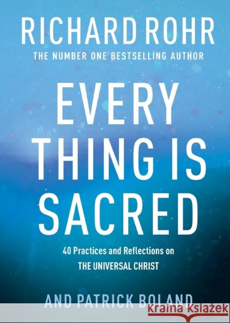 Every Thing is Sacred: 40 Practices and Reflections on The Universal Christ Patrick Boland 9780281086160 SPCK Publishing