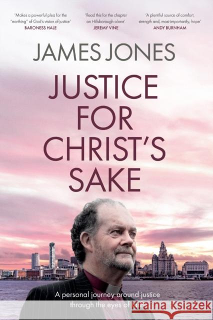Justice for Christ's Sake: A Personal Journey Around Justice Through the Eyes of Faith James Jones 9780281086252