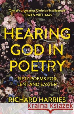 Hearing God in Poetry: Fifty Poems for Lent and Easter Richard Harries 9780281086290