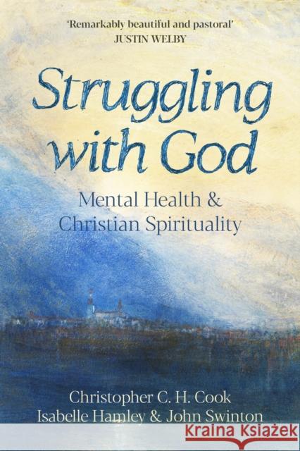 Struggling with God: Mental Health and Christian Spirituality: Foreword by Justin Welby Professor John Swinton 9780281086412 SPCK Publishing