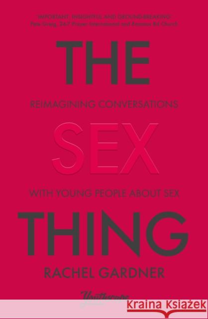The Sex Thing: Reimagining conversations with young people about sex Rachel (Author) Gardner 9780281086450 SPCK Publishing