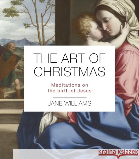 The Art of Christmas: Meditations on the Birth of Jesus Williams, Jane 9780281086474 SPCK Publishing