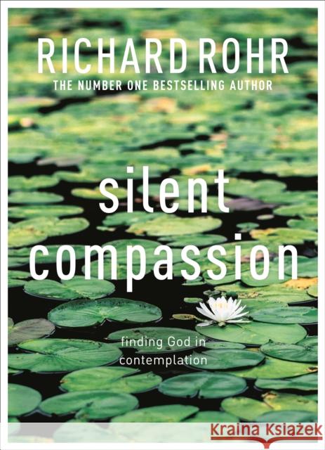 Silent Compassion: Finding God in Contemplation Richard Rohr 9780281086603