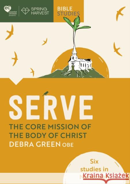 Serve: The core mission of the body of Christ: Six studies in Nehemiah Debra Green 9780281086801 SPCK Publishing