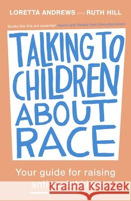 Talking to Children about Race: Your Guide for Raising Anti-Racist Kids Andrews, Loretta 9780281086825 SPCK Publishing