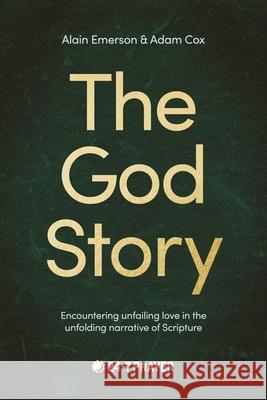 The God Story: Encountering Unfailing Love in the Unfolding Narrative of Scripture Adam Cox 9780281087501