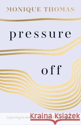 Pressure Off: Learning to embrace the gift of God's grace Monique Thomas 9780281087693 SPCK Publishing